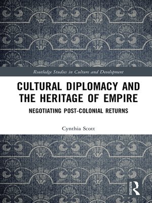 cover image of Cultural Diplomacy and the Heritage of Empire